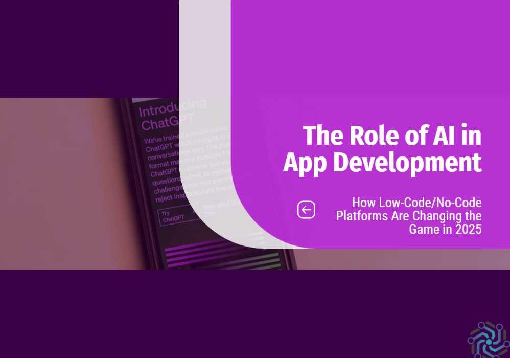 The Role of AI in App Development: How Low-Code/No-Code Platforms Are Changing the Game in 2025